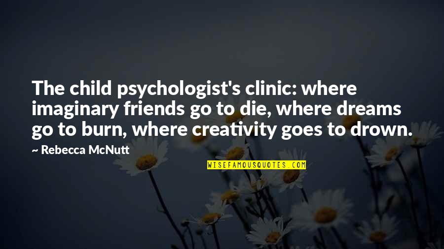 Illness And Friends Quotes By Rebecca McNutt: The child psychologist's clinic: where imaginary friends go