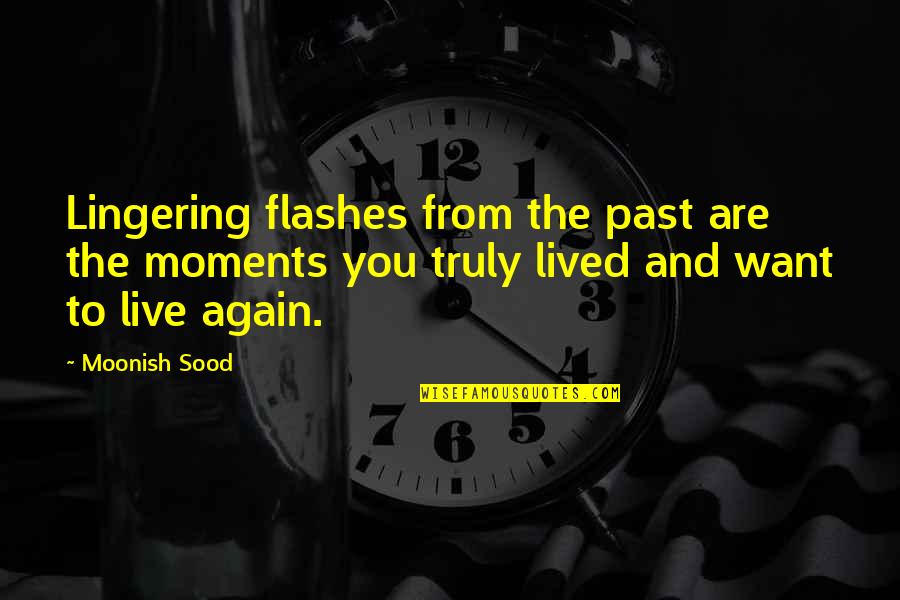 Illness And Friendship Quotes By Moonish Sood: Lingering flashes from the past are the moments