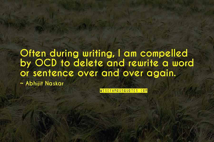 Illness And Health Quotes By Abhijit Naskar: Often during writing, I am compelled by OCD
