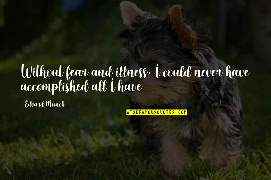 Illness And Health Quotes By Edvard Munch: Without fear and illness, I could never have