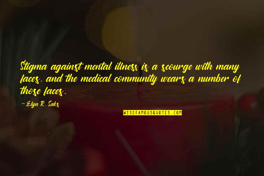 Illness And Health Quotes By Elyn R. Saks: Stigma against mental illness is a scourge with