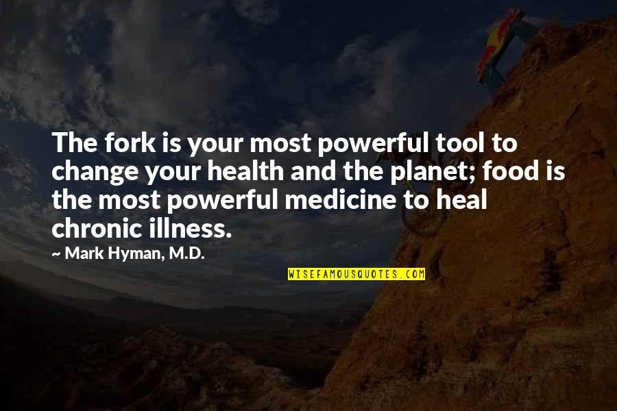 Illness And Health Quotes By Mark Hyman, M.D.: The fork is your most powerful tool to