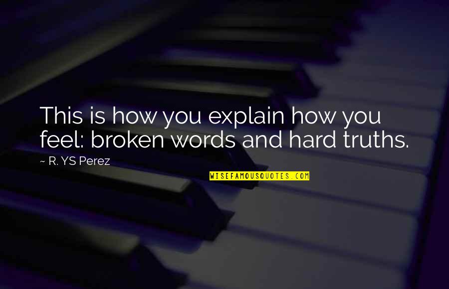 Illness And Health Quotes By R. YS Perez: This is how you explain how you feel: