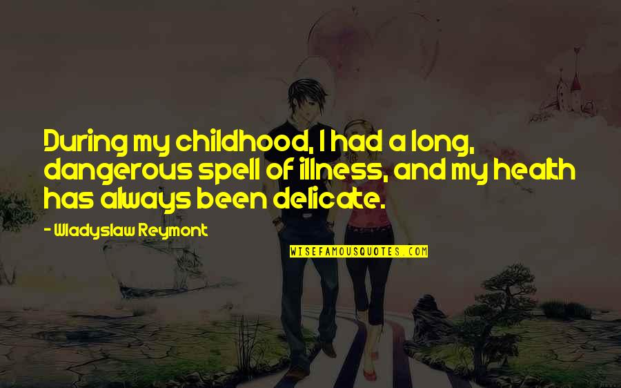 Illness And Health Quotes By Wladyslaw Reymont: During my childhood, I had a long, dangerous