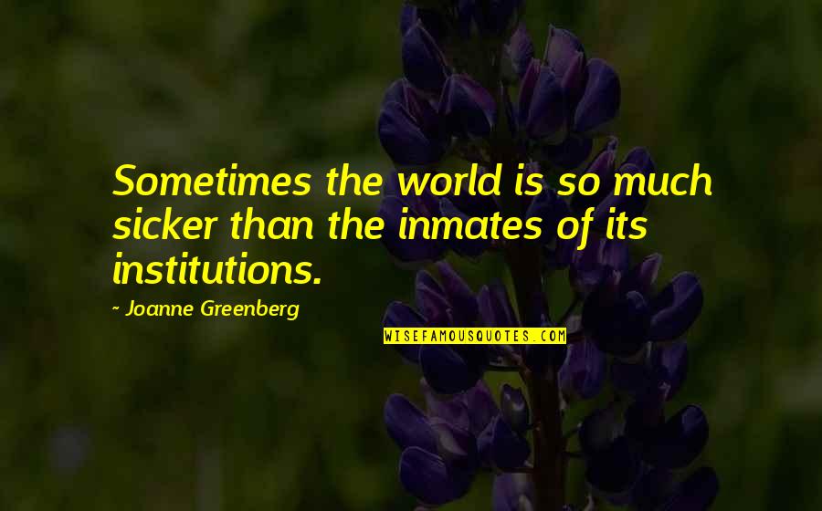 Illness And Hope Quotes By Joanne Greenberg: Sometimes the world is so much sicker than Illness And Hope Quotes By Joanne Greenberg: Sometimes the world is so much sicker than