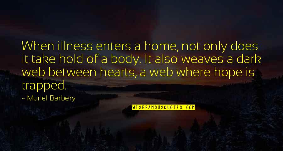 Illness And Hope Quotes By Muriel Barbery: When illness enters a home, not only does