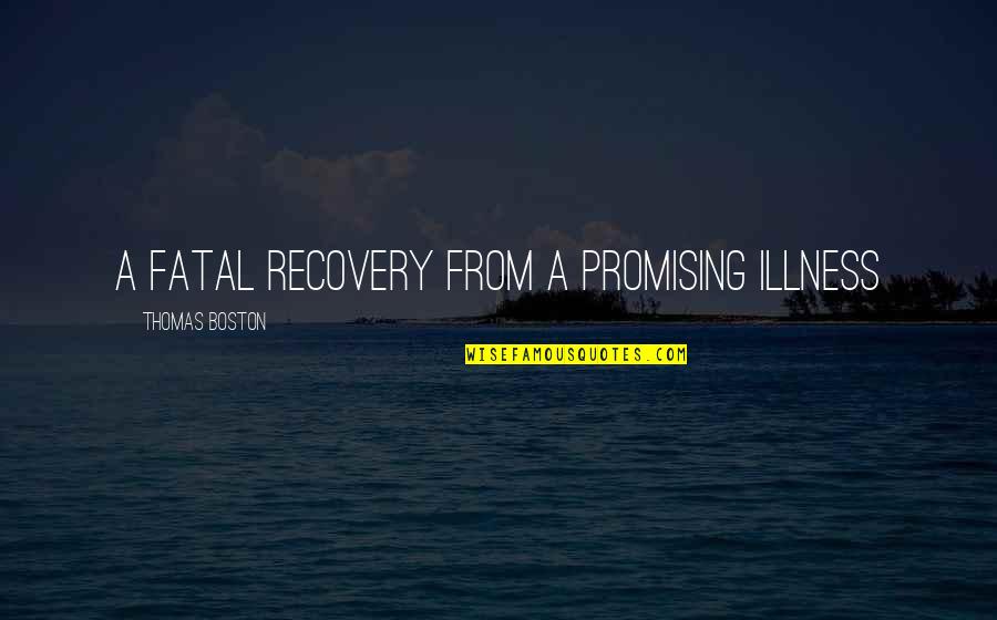 Illness And Recovery Quotes By Thomas Boston: a fatal recovery from a promising illness