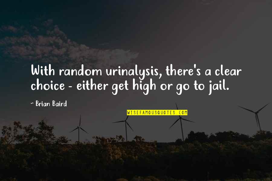 Illness And Strength Quotes By Brian Baird: With random urinalysis, there's a clear choice -