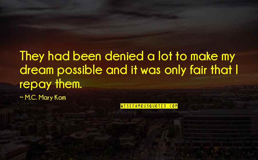 Illness As Metaphor Susan Sontag Quotes By M.C. Mary Kom: They had been denied a lot to make Illness As Metaphor Susan Sontag Quotes By M.C. Mary Kom: They had been denied a lot to make