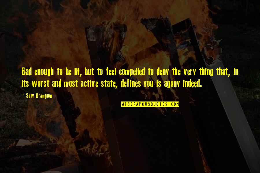 Illness As Metaphor Susan Sontag Quotes By Sally Brampton: Bad enough to be ill, but to feel Illness As Metaphor Susan Sontag Quotes By Sally Brampton: Bad enough to be ill, but to feel