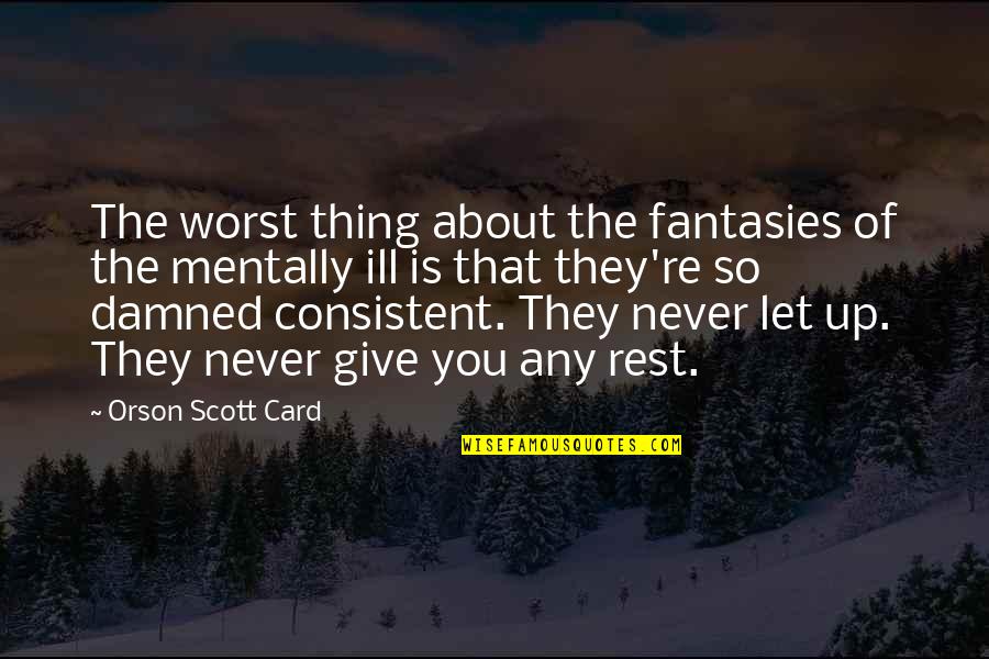 Illness Card Quotes By Orson Scott Card: The worst thing about the fantasies of the