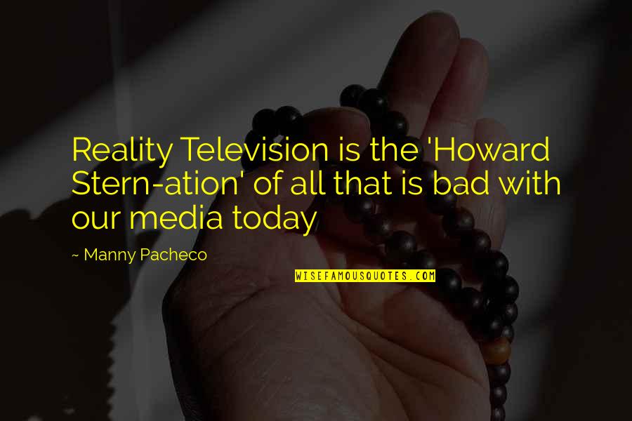 Illness Friendship Quotes By Manny Pacheco: Reality Television is the 'Howard Stern-ation' of all