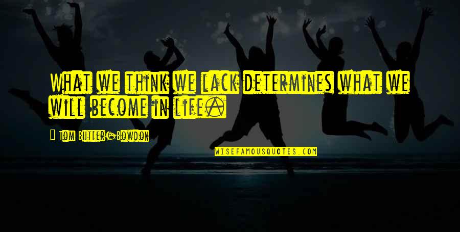 Illness In The Family Quotes By Tom Butler-Bowdon: What we think we lack determines what we