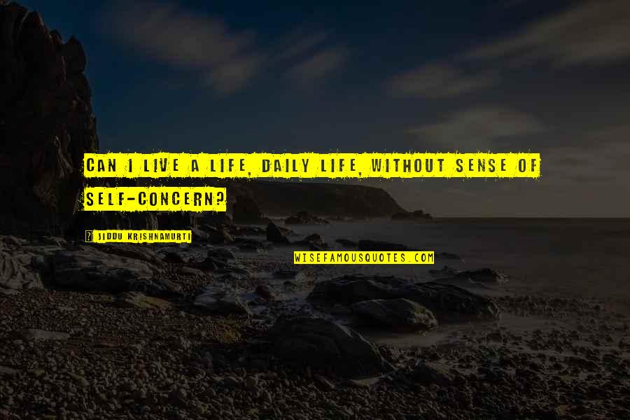 Illness Parent Quotes By Jiddu Krishnamurti: Can I live a life, daily life, without