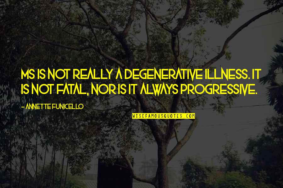 Illness Quotes By Annette Funicello: MS is not really a degenerative illness. It