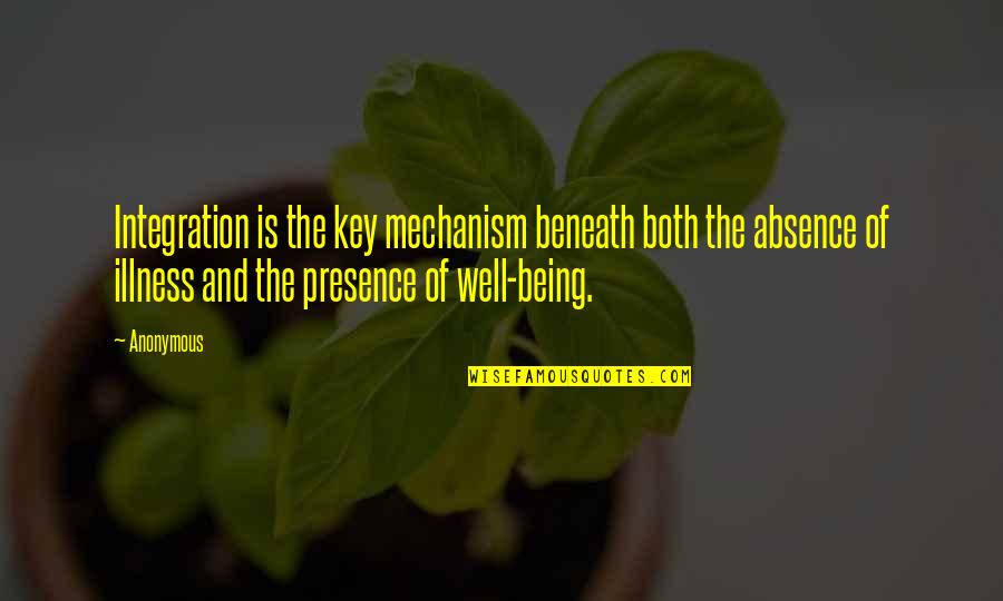 Illness Quotes By Anonymous: Integration is the key mechanism beneath both the