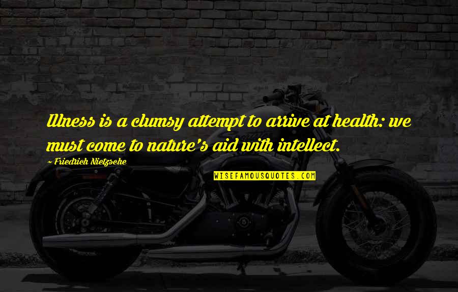 Illness Quotes By Friedrich Nietzsche: Illness is a clumsy attempt to arrive at
