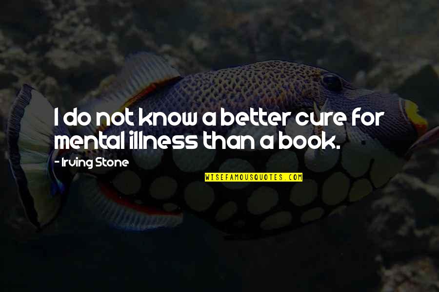 Illness Quotes By Irving Stone: I do not know a better cure for