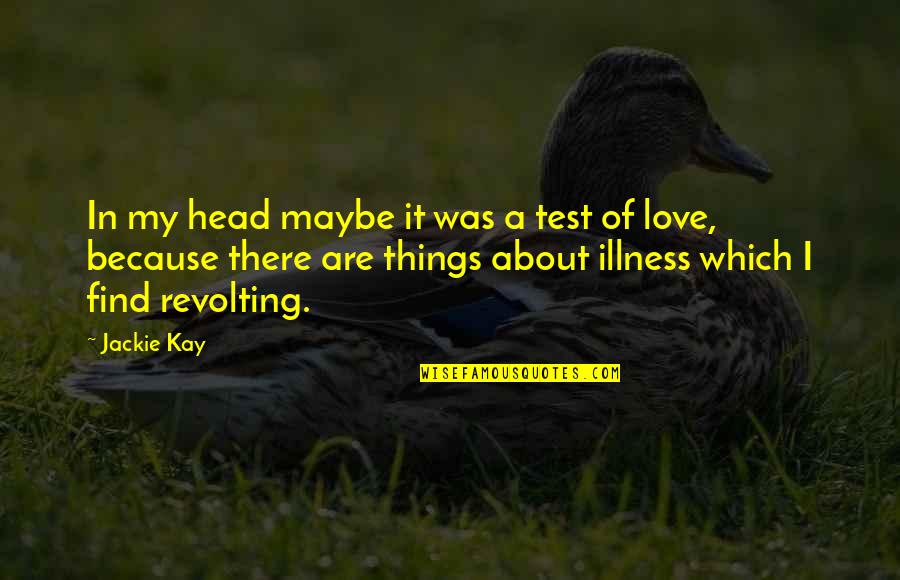 Illness Quotes By Jackie Kay: In my head maybe it was a test