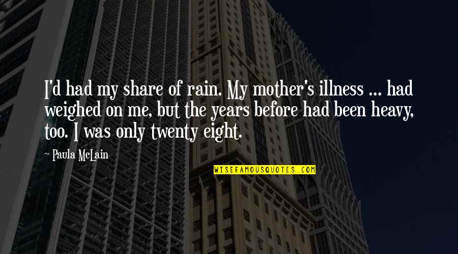Illness Quotes By Paula McLain: I'd had my share of rain. My mother's