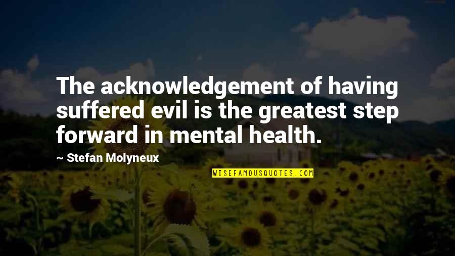 Illness Quotes By Stefan Molyneux: The acknowledgement of having suffered evil is the