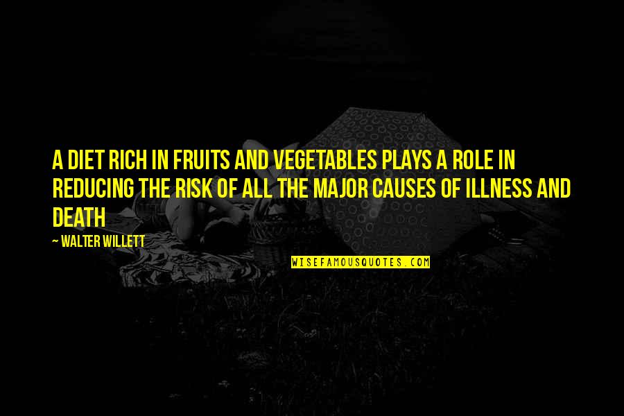 Illness Quotes By Walter Willett: A diet rich in fruits and vegetables plays