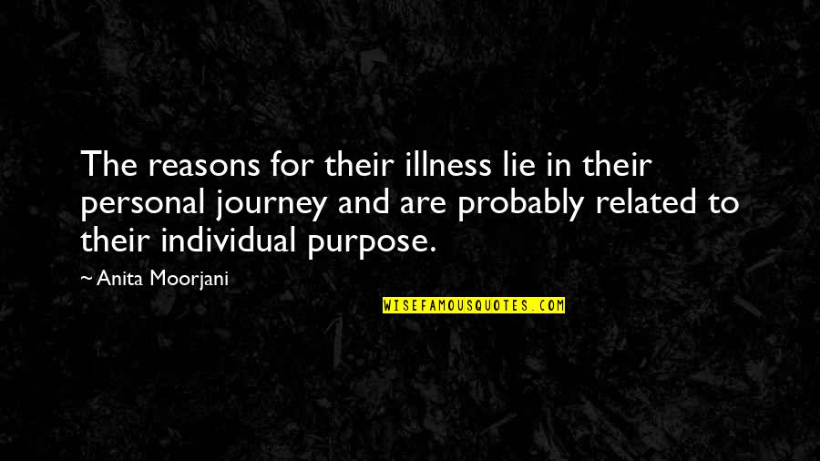 Illness Related Quotes By Anita Moorjani: The reasons for their illness lie in their