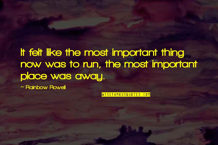 Illness Tumblr Quotes By Rainbow Rowell: It felt like the most important thing now