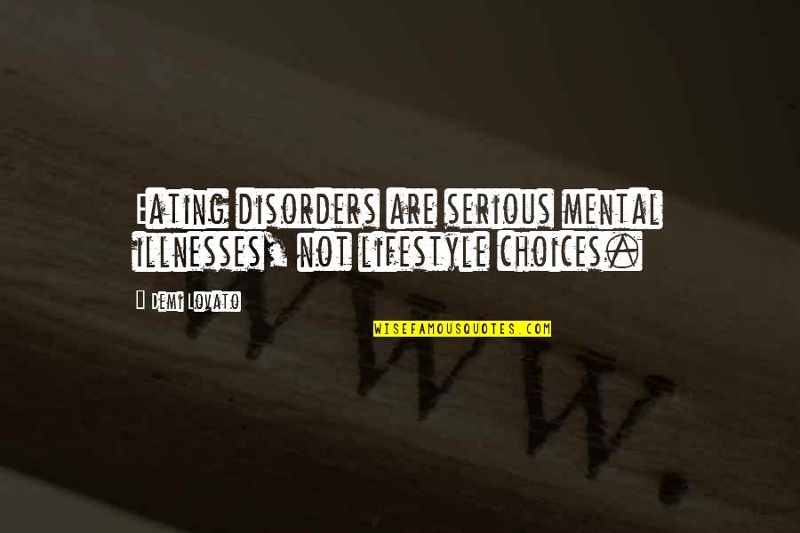 Illnesses Quotes By Demi Lovato: Eating disorders are serious mental illnesses, not lifestyle