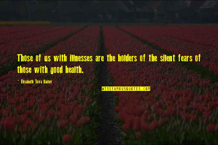 Illnesses Quotes By Elisabeth Tova Bailey: Those of us with illnesses are the holders