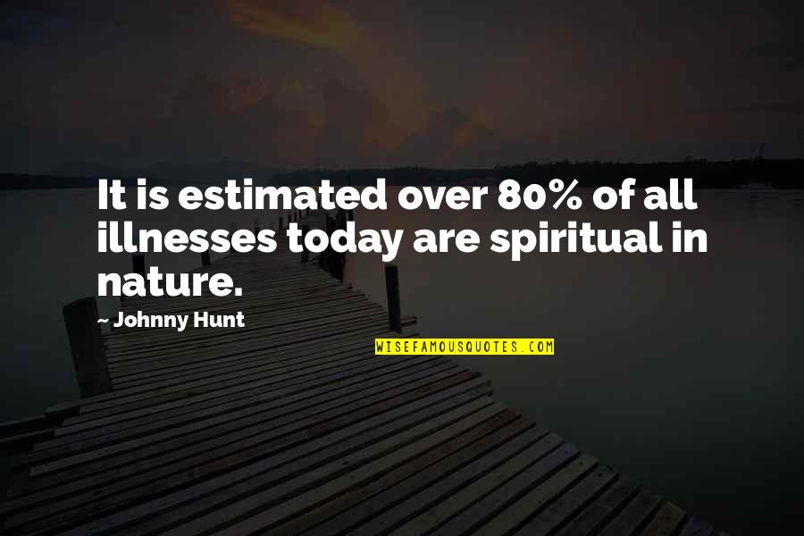 Illnesses Quotes By Johnny Hunt: It is estimated over 80% of all illnesses