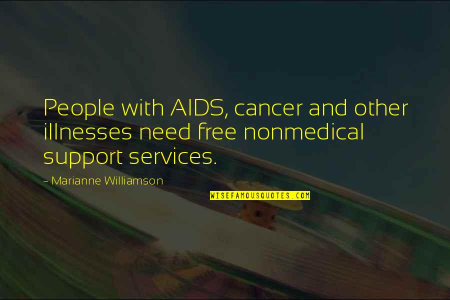 Illnesses Quotes By Marianne Williamson: People with AIDS, cancer and other illnesses need