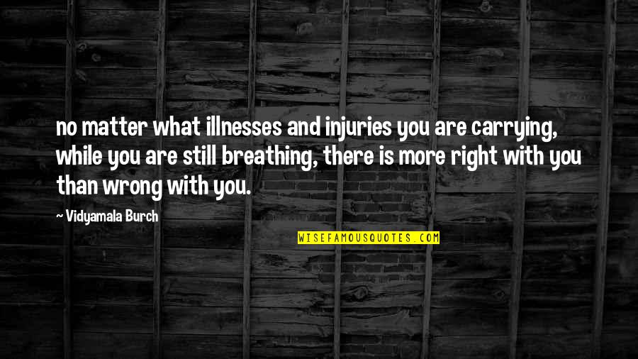 Illnesses Quotes By Vidyamala Burch: no matter what illnesses and injuries you are