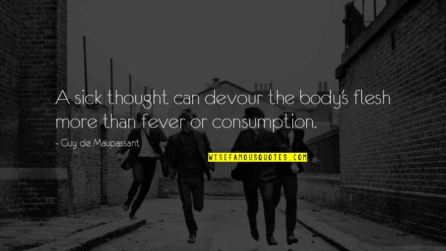 Illness's Quotes By Guy De Maupassant: A sick thought can devour the body's flesh