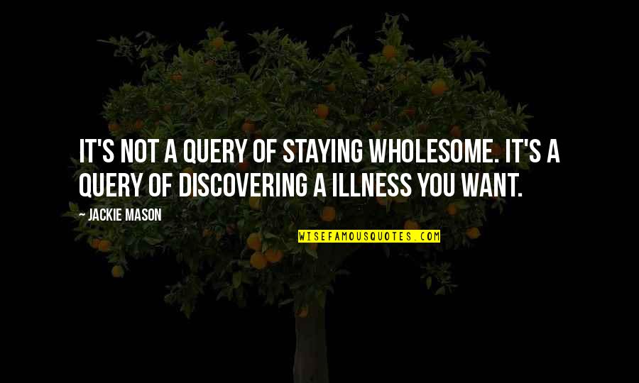 Illness's Quotes By Jackie Mason: It's not a query of staying wholesome. It's