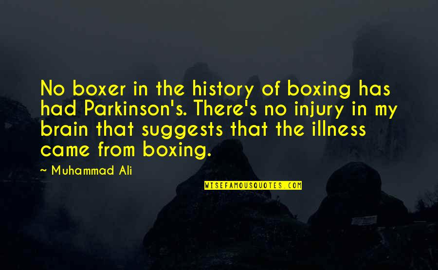 Illness's Quotes By Muhammad Ali: No boxer in the history of boxing has