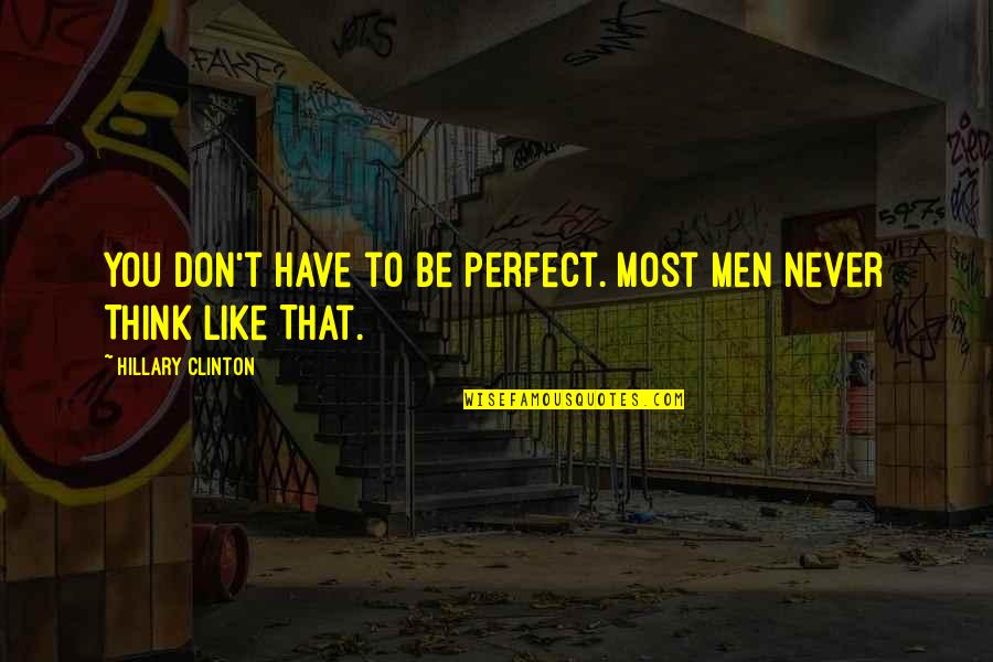 Illocutionary Example Quotes By Hillary Clinton: You Don't Have to Be Perfect. Most Men Illocutionary Example Quotes By Hillary Clinton: You Don't Have to Be Perfect. Most Men