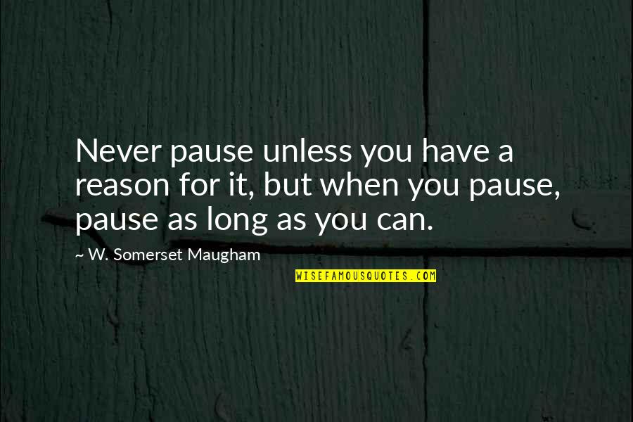 Illocutionary Examples Quotes By W. Somerset Maugham: Never pause unless you have a reason for Illocutionary Examples Quotes By W. Somerset Maugham: Never pause unless you have a reason for