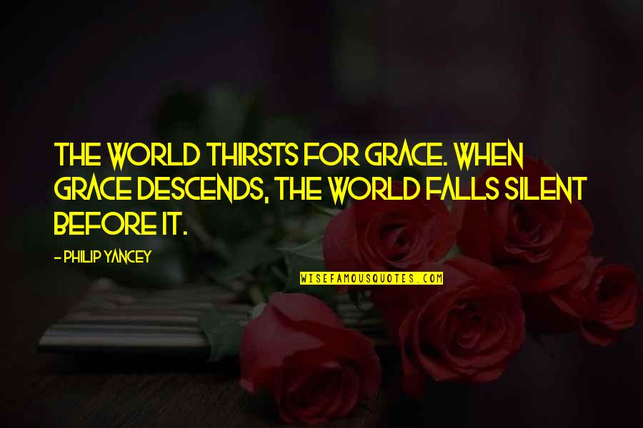 Illogic Quotes By Philip Yancey: The world thirsts for grace. When grace descends,