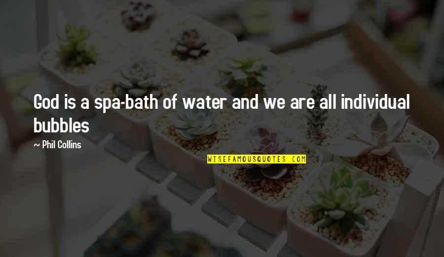 Illogically Afraid Quotes By Phil Collins: God is a spa-bath of water and we