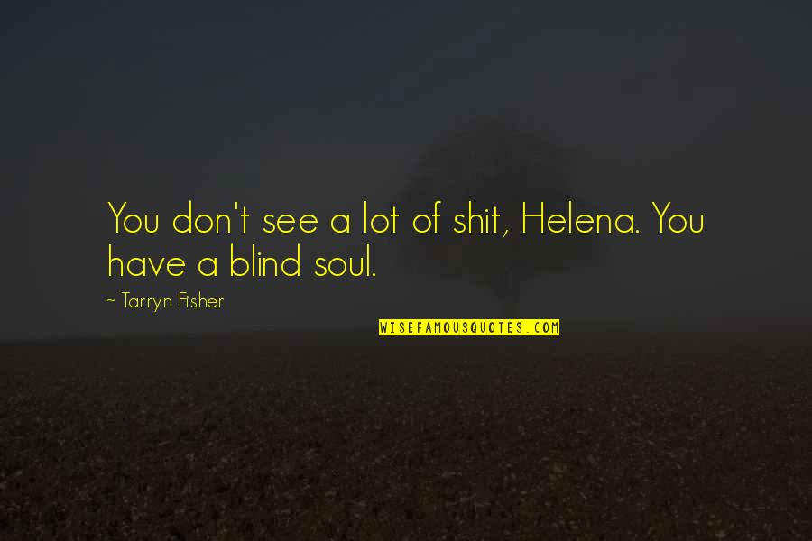 Illona Franklin Quotes By Tarryn Fisher: You don't see a lot of shit, Helena.