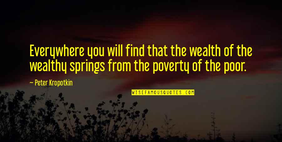 Illoun Quotes By Peter Kropotkin: Everywhere you will find that the wealth of