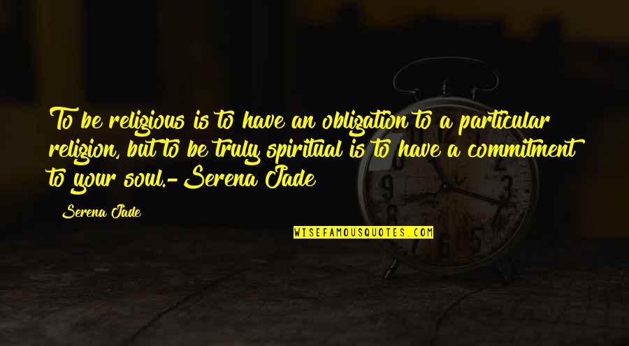 Illspent Quotes By Serena Jade: To be religious is to have an obligation
