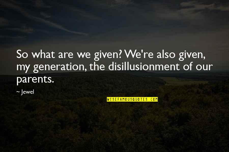 Illtreats Quotes By Jewel: So what are we given? We're also given,