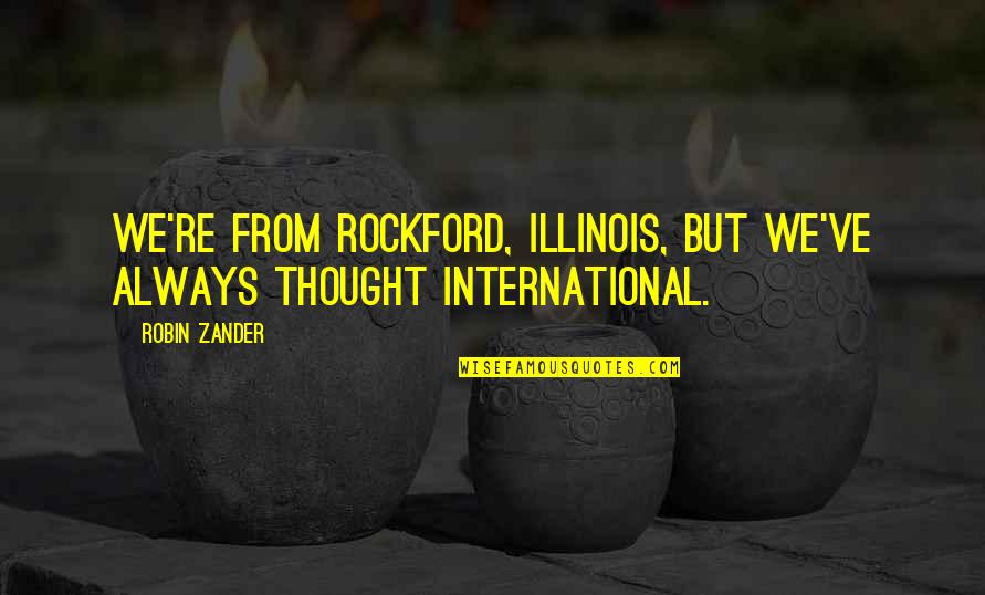 Illudes Quotes By Robin Zander: We're from Rockford, Illinois, but we've always thought