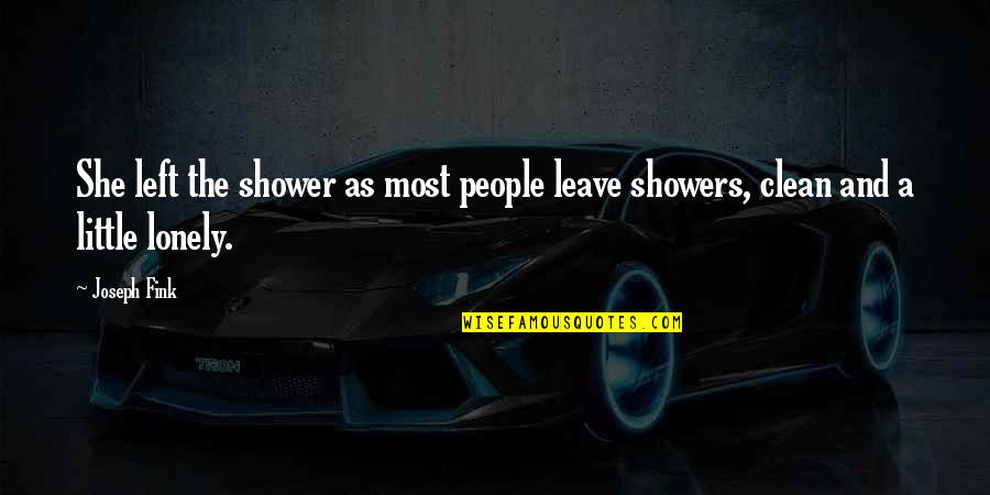 Illuion Quotes By Joseph Fink: She left the shower as most people leave