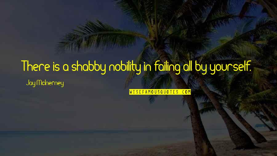 Illume Gallery Quotes By Jay McInerney: There is a shabby nobility in failing all Illume Gallery Quotes By Jay McInerney: There is a shabby nobility in failing all