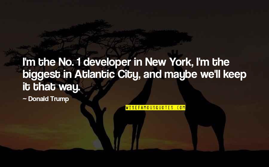Illume Quotes By Donald Trump: I'm the No. 1 developer in New York,