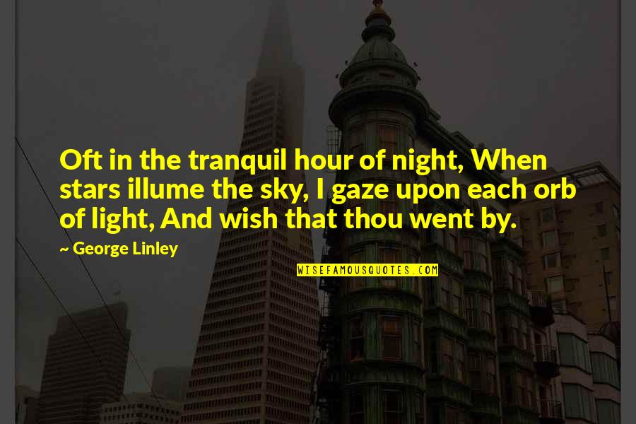 Illume Quotes By George Linley: Oft in the tranquil hour of night, When