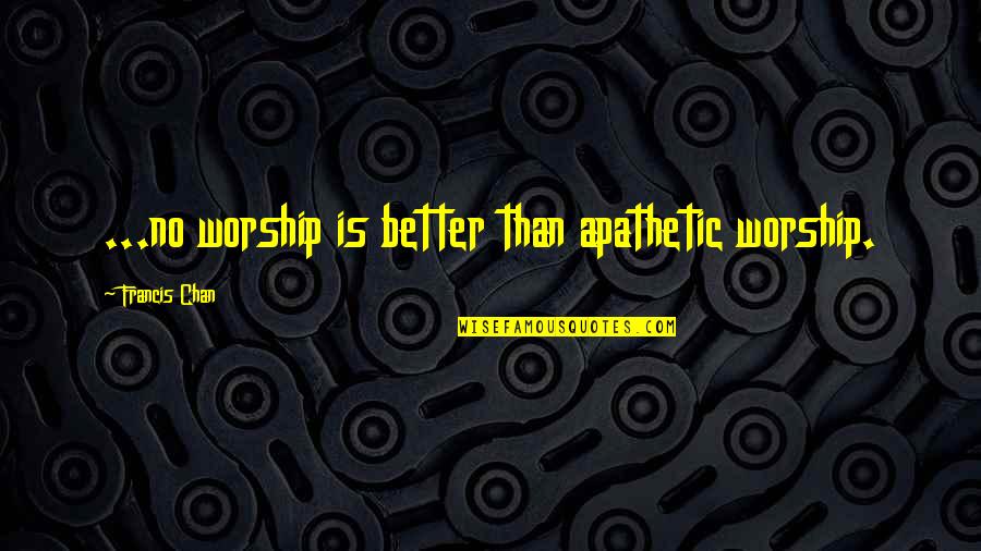 Illumina Stock Quote Quotes By Francis Chan: ...no worship is better than apathetic worship. Illumina Stock Quote Quotes By Francis Chan: ...no worship is better than apathetic worship.